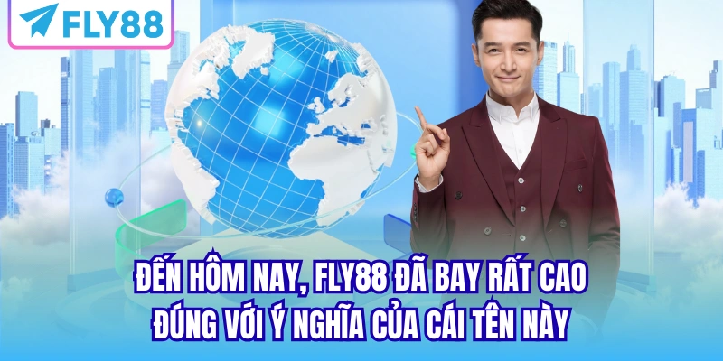Đến hôm nay, Fly88 đã bay rất cao đúng với ý nghĩa của cái tên này