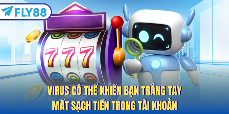 Virus có thể khiến bạn trắng tay, mất sạch tiền trong tài khoản