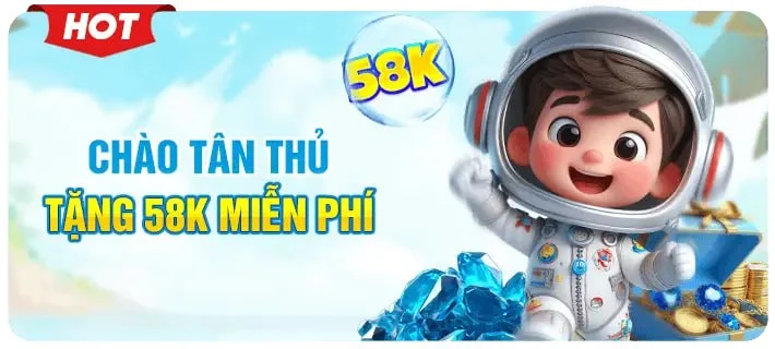 chào tân thủ tặng 58k